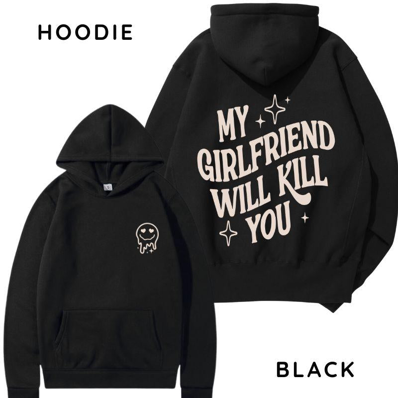 My Girlfriend Will Kill You Hoodie/ T-Shirt, Unisex Shirt, Hot Trend, for Men, Gift for Him, for Boyfriend