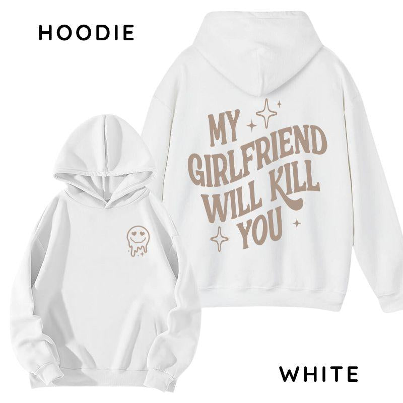 My Girlfriend Will Kill You Hoodie/ T-Shirt, Unisex Shirt, Hot Trend, for Men, Gift for Him, for Boyfriend